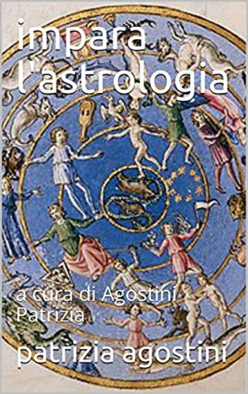 impara l'astrologia: a cura di Agostini Patrizia